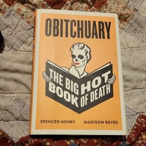 Obitchuary The Big Hot Book Of Death By Spencer Henry and Madison Reyes